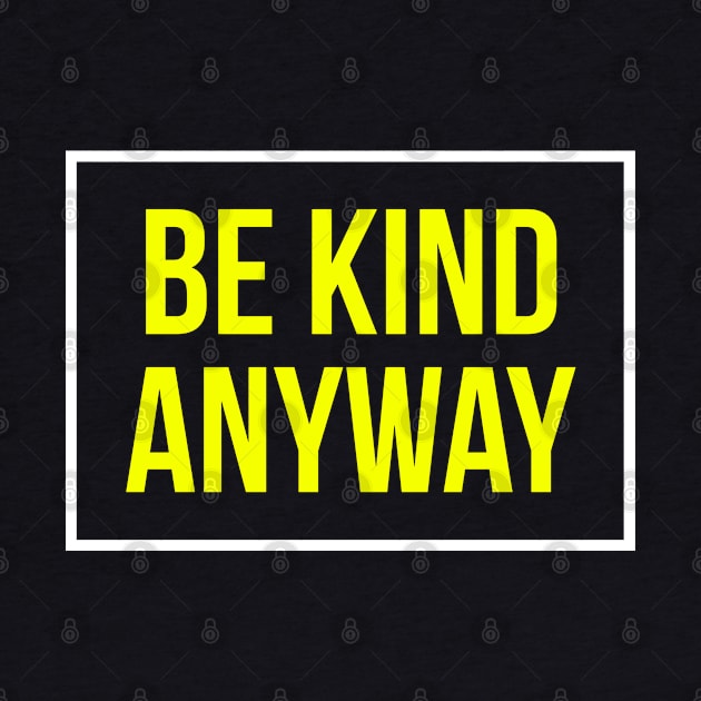 Be Kind Anyway by evokearo